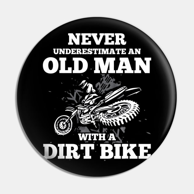 Never Underestimate an Old Man with a Dirt Bike Pin by mazurprop