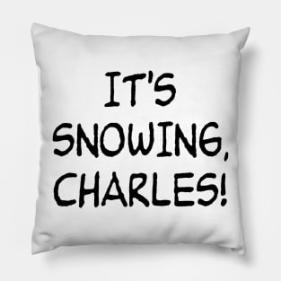 It's snowing, Charles! Pillow