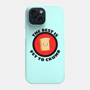 The Best Is Yet To Crumb - Cute Bread Pun Phone Case