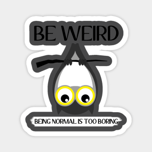 weird, being normal is boring Magnet