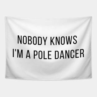 Nobody Knows I'm A Pole Dancer - Pole Dance Design Tapestry