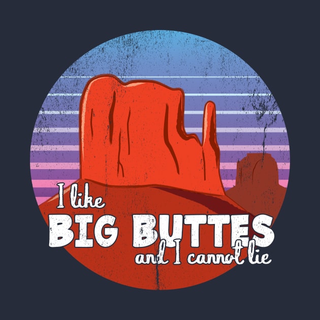 I Like Big Buttes by Odd Goose