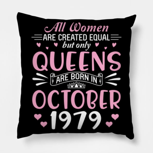 All Women Are Created Equal But Only Queens Are Born In October 1979 Happy Birthday 41 Years Old Me Pillow by Cowan79