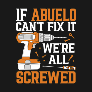 If Abuelo Can't Fix It We're Screwed Funny Fathers Day T-Shirt