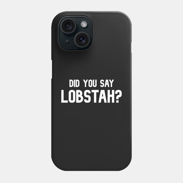 Did You Say Lobstah? Funny Lobster Mainah Accent Phone Case by BubbleMench