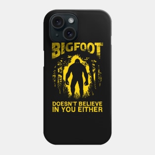 Bigfoot Doesnt Believe In You Either Phone Case