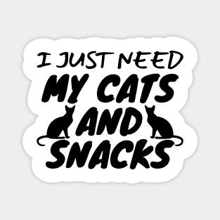 I Just Need My Cats And Snacks Magnet