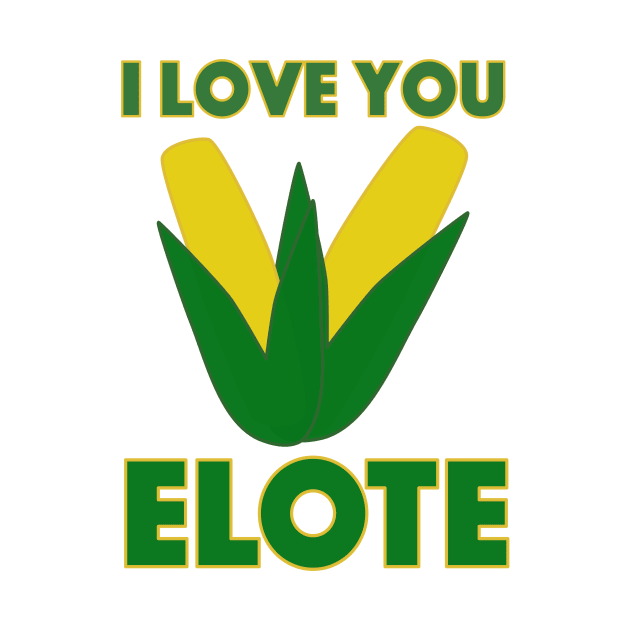 I Love You Elote by Tess Salazar Espinoza