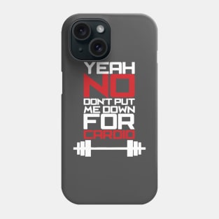 Yeah, No. Don't Put Me Down For Cardio Phone Case