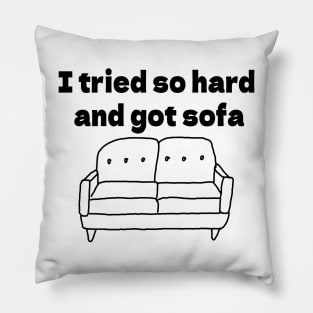 I tried so hard  and got sofa Pillow