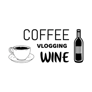 coffee vlogging wine - funny vlogger tshirt T-Shirt