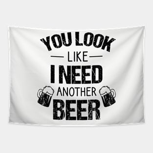 You look like I need another beer Tapestry