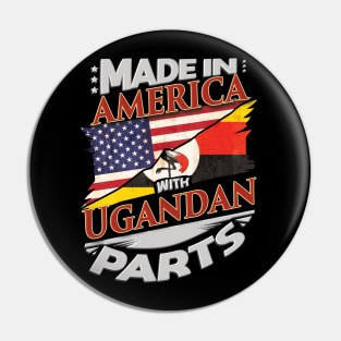 Made In America With Ugandan Parts - Gift for Ugandan From Uganda Pin