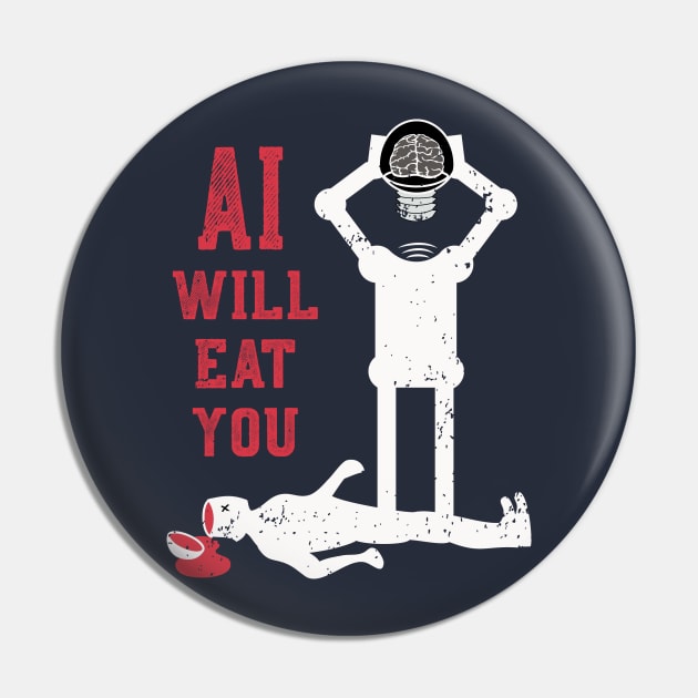 AI will eat you Pin by atomguy