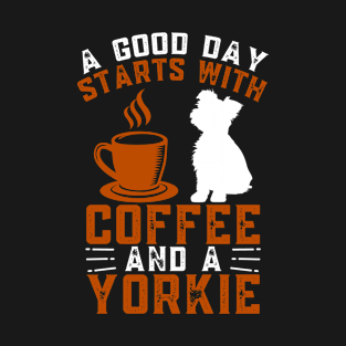 A Good Day Starts With Coffee & a Yorkie Coffee Dog Quote T-Shirt