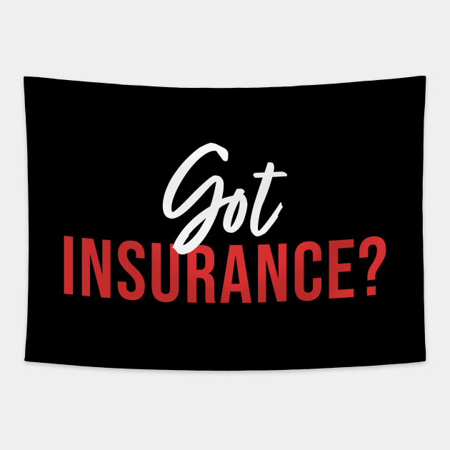 Got Insurance Tapestry by maxcode