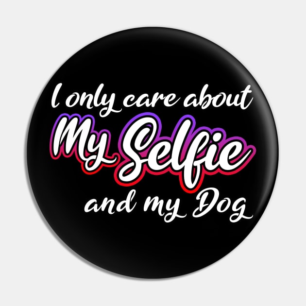 I Only Care About MySelfie And My Dog Pin by Shawnsonart