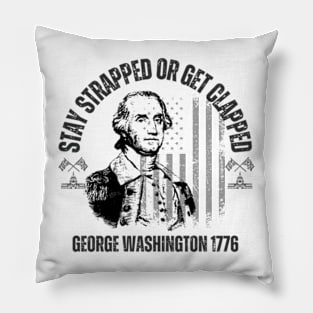 stay strapped or get clapped, george washington 1776,4th of july Pillow