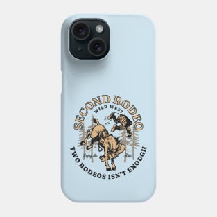 Funny Saying Second Rodeo Two Rodeos Is Not Enough Cowboy Phone Case