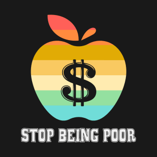 Stop Being Poor T-Shirt