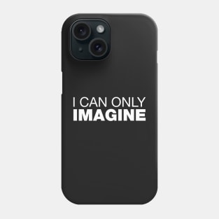 I Can Only Imagine. Phone Case