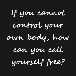 Call yourself free? (front, white, script) T-Shirt