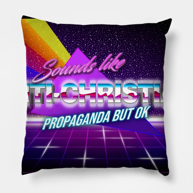 Sounds Like Anti-Christian Propaganda Pillow by CalledandChosenApparel