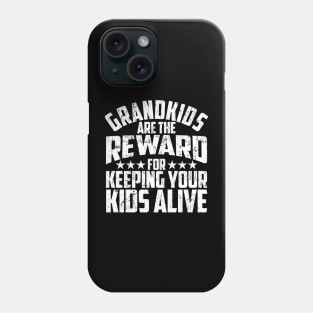 Grandkids Are The Reward For Keeping Your Kids Alive Phone Case