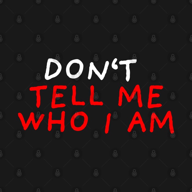 Don't Tell Me Who I Am | Black by DrawingEggen