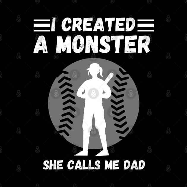 I created a monster She calls me dad Baseball softball dad by JustBeSatisfied