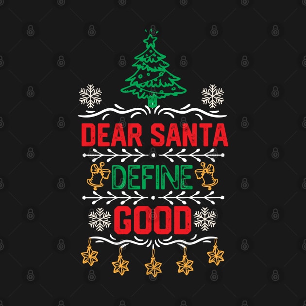 Funny Dear Santa Christmas Gift - Dear Santa Define Good - Christmas Santa Funny by KAVA-X