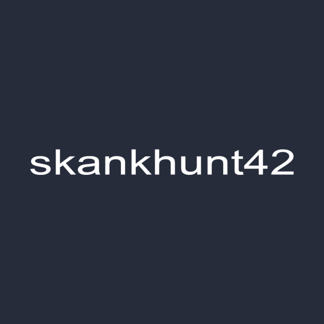 skankhunt42 username by pasnthroo