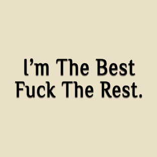 i'am the best f**k the rest T-Shirt