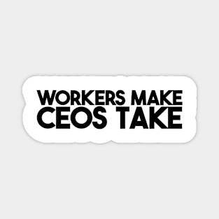 Workers Make CEOs Take Magnet