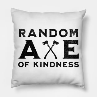 Random Axe Of Kindness Pillow