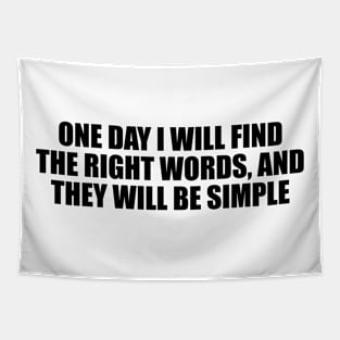 One day I will find the right words, and they will be simple Tapestry