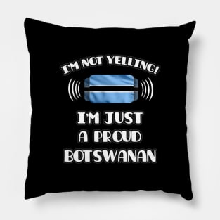 I'm Not Yelling I'm A Proud Botswanan - Gift for Botswanan With Roots From Botswana Pillow