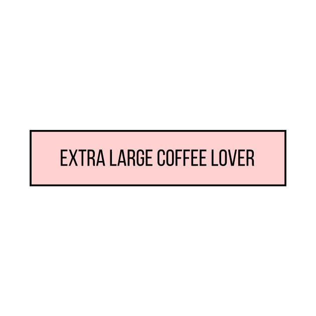 Extra Large Coffee Lover - Coffee Quotes by BloomingDiaries