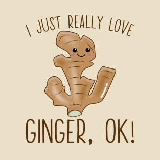 I Just Really Love Ginger Ok! Kawaii Ginger T-Shirt