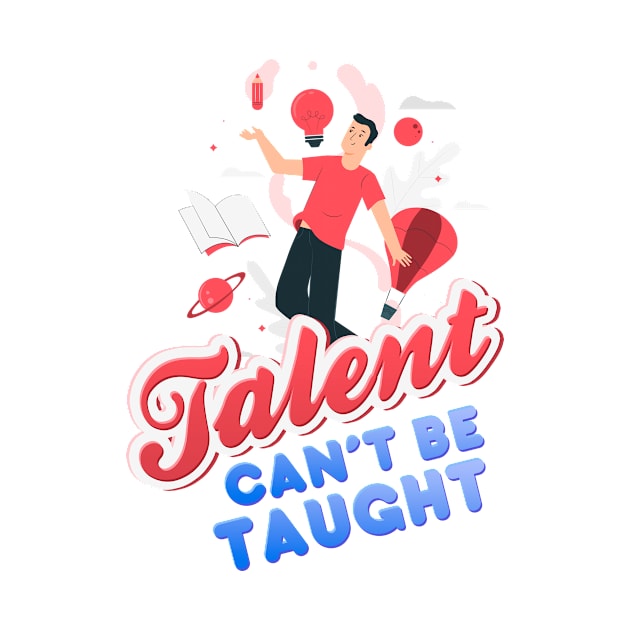 Talent can’t Be Taught by simplecreatives