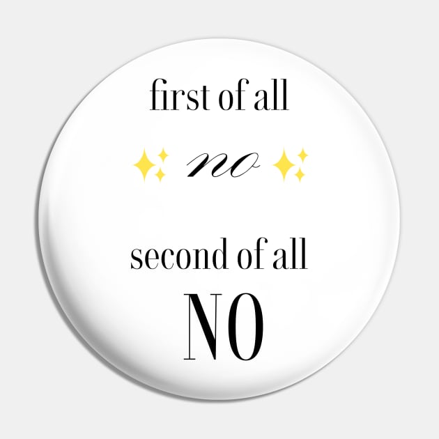 first of all no second of all no Pin by InMyMentalEra