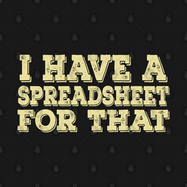 I Have A Spreadsheet For That by SKHR-M STORE