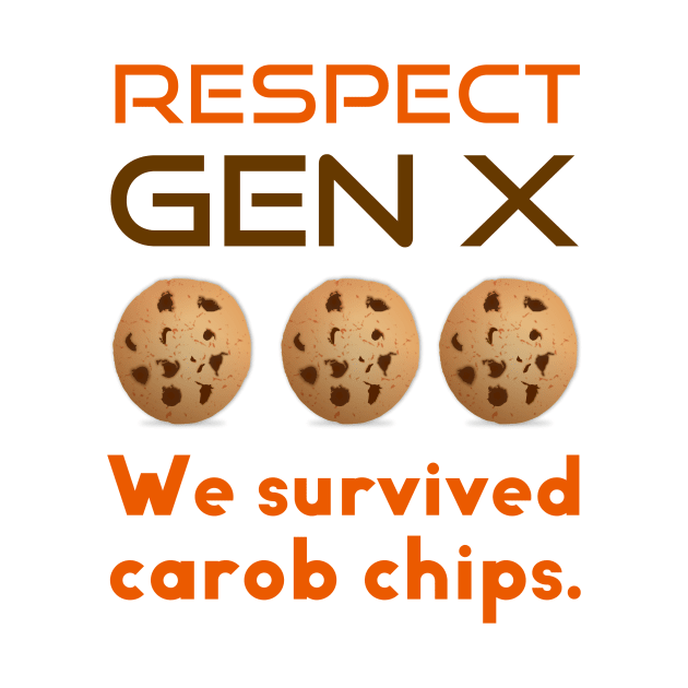 Respect Gen X We Survived Carob Chips by spiffy_design