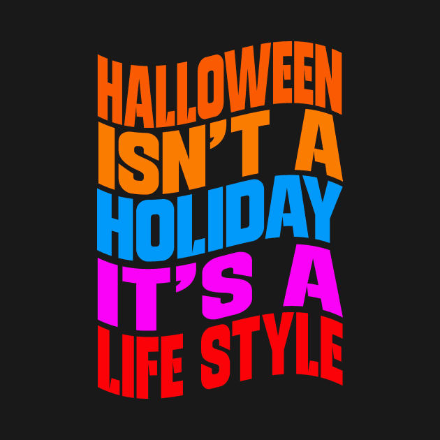 Halloween isn't a holiday it's a life style by Evergreen Tee