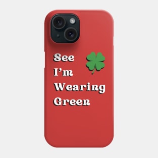 See I'm Wearing Green Phone Case