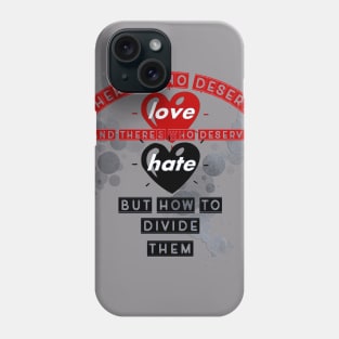 there's who deserve love, and there's who deserve hate, but how to divide them Phone Case