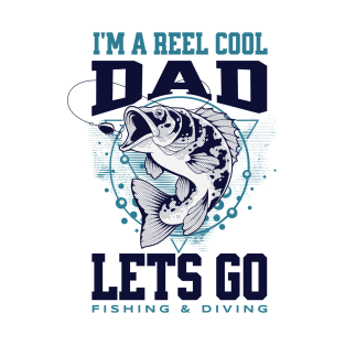 I'm A Reel Cool Dad Lets Go Fishing & Diving T-Shirt