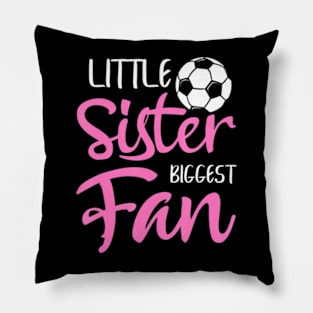 Little Sister Biggest Fan Soccer Players Fans Pillow