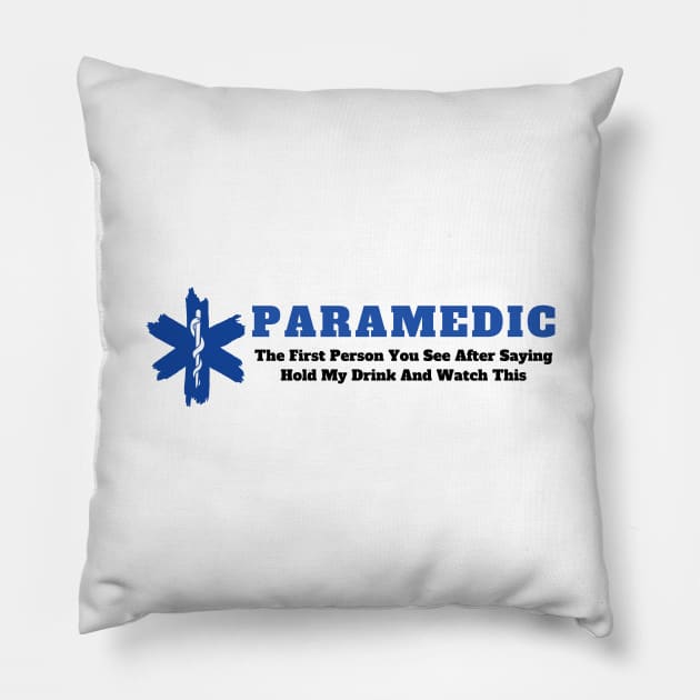 Paramedic - The first person you see after saying hold my drink and watch this design Pillow by BlueLightDesign