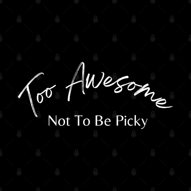 Too Awesome Not To Be Picky. Single Life. by That Cheeky Tee